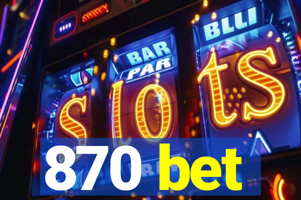 870 bet